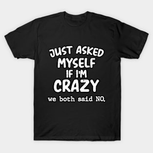 Just asked myself If I'm Crazy Funny Sarcastic T-Shirt